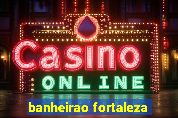 banheirao fortaleza